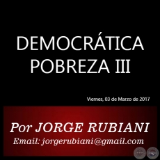 DEMOCRTICA POBREZA III - Por JORGE RUBIANI - Viernes, 03 de Marzo de 2017